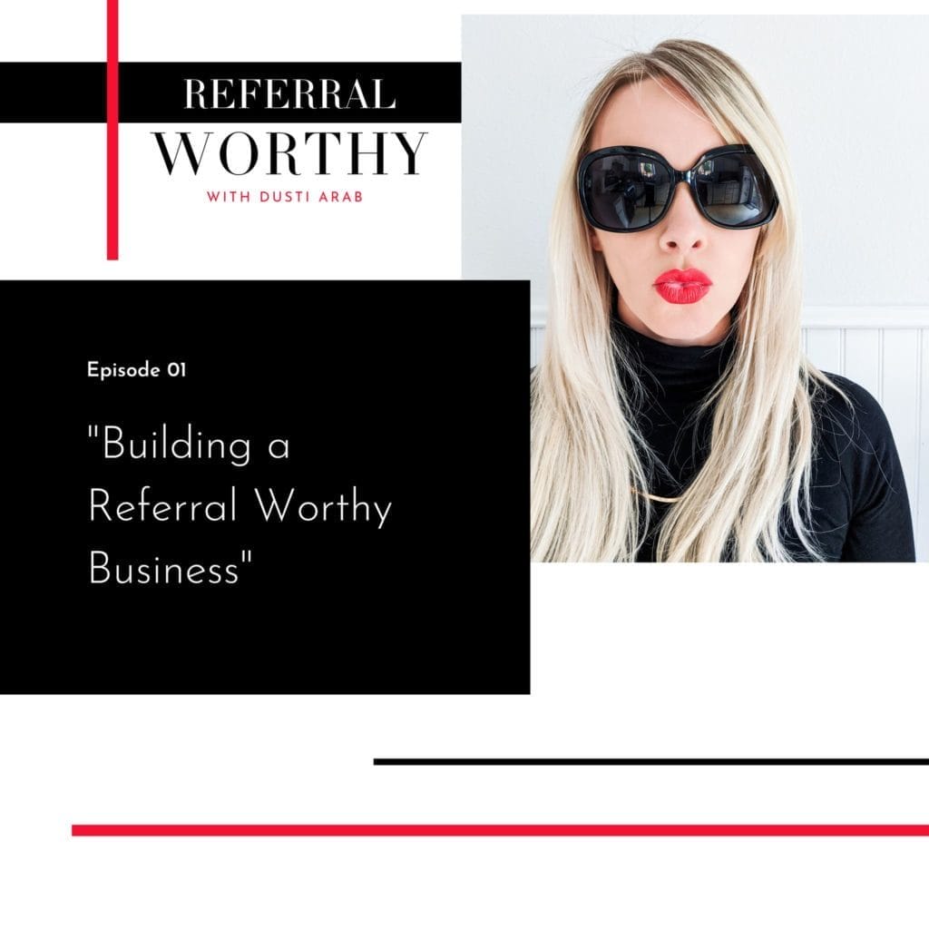 Dusti Arab, Season One Episode One, Building a Referral Worthy Business